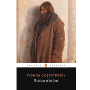 The House of the Dead  Fyodor Dostoevsky