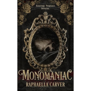 MONOMANIAC by Raphaella Carver