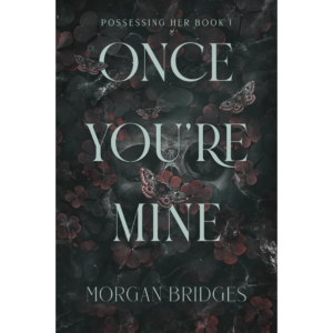 Once You're Mine by Morgan Bridges
