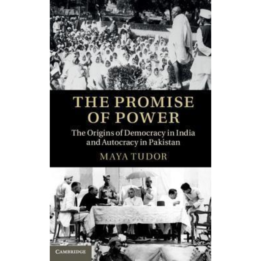 The Promise of Power: The Origins of Democracy in India and Autocracy in Pakistan by Maya Tudor