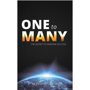 One to Many: The Secret to Webinar Success by Jason Fladlien