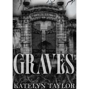 Graves by Katelyn Taylor