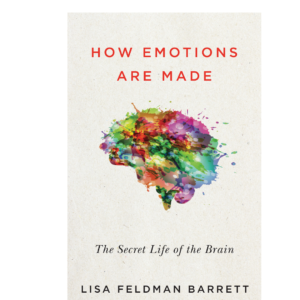 How Emotions Are Made: The Secret Life of the Brain by Lisa Feldman Barrett
