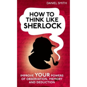 How To Think Like Sherlock BY Daniel Smith