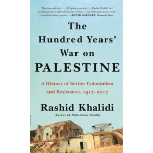 The Hundred Years’ War on Palestine by Rashid Khalidi