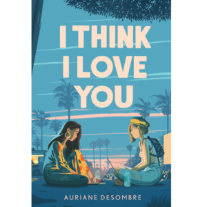 I Think I Love You BY Auriane Desombre
