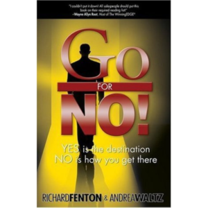 Go for No! Yes is the Destination, No is How You Get There by Richard Fenton ,  Andrea Waltz