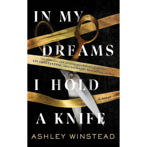 In My Dreams I Hold a Knife BY Ashley Winstead