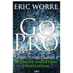 Go Pro - 7 Steps to Becoming a Network Marketing Professional by Eric Worre