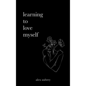 learning to love myself  alex aubrey