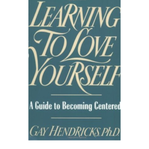 Learning to Love Yourself  Gay Hendricks