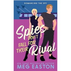 Spies Don't Fall for Their Rival  Meg Easton