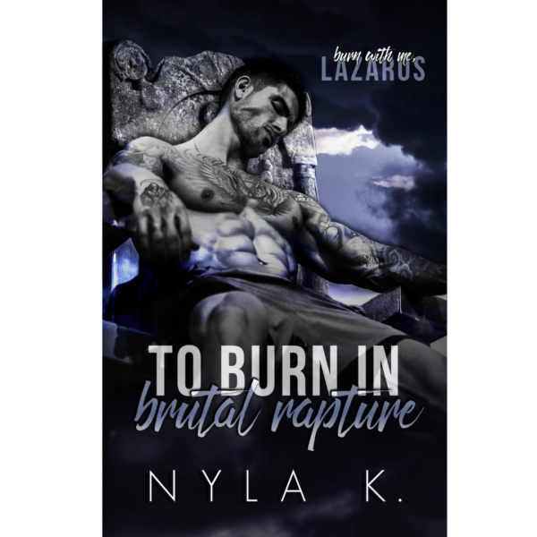 To Burn in Brutal Rapture by Nyla K.