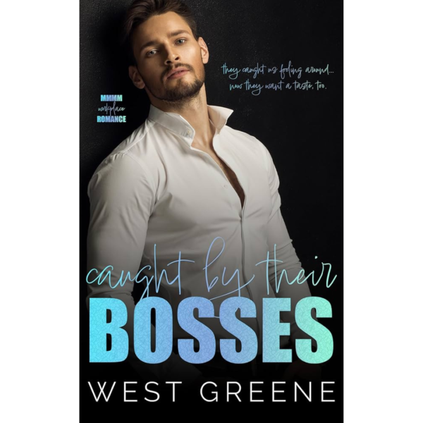 Caught by Their Bosses by West Greene