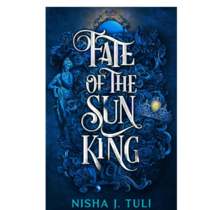 Fate of the Sun King by Nisha J. Tuli