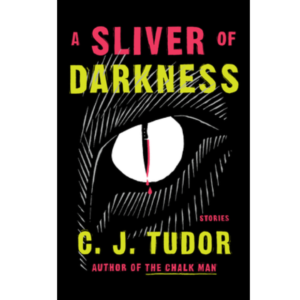A Sliver of Darkness by C.J. Tudor