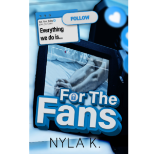 For the Fans by Nyla K.