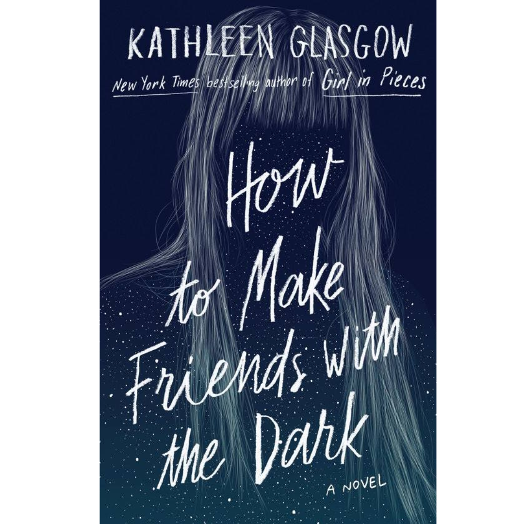 How to Make Friends with the Dark by Kathleen Glasgow