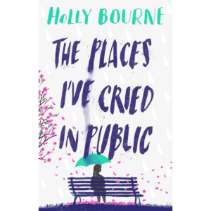 The Places I’ve Cried in Public By Holly Bourne