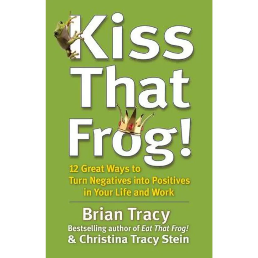 Kiss That Frog by Brian Tracy