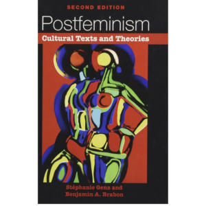 Postfeminism by Stéphanie Genz and Benjamin A. Brabon