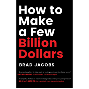 How to Make a Few Billion Dollars by Brad Jacobs