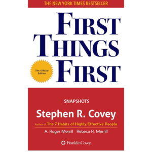 First Things First by Stephen R. Covey