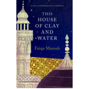 This House of Clay and Water by Faiqa Mansab
