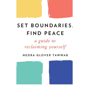 Set Boundaries, Find Peace: A Guide to Reclaiming Yourself by Nedra Glover Tawwab