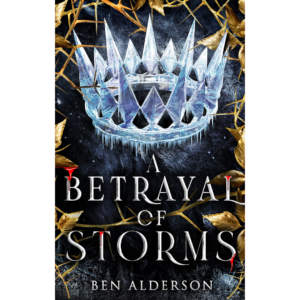 A Betrayal of Storms by Ben Alderson