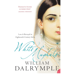 White Mughals by William Dalrymple