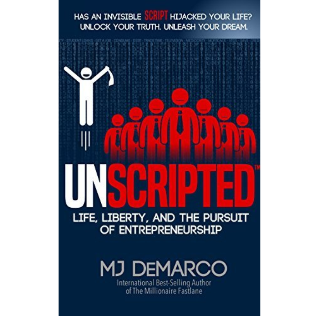 UNSCRIPTED: Life, Liberty, and the Pursuit of Entrepreneurship by M.J. DeMarco