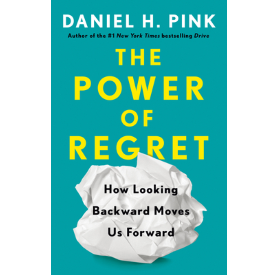 The Power of Regret by Daniel H. Pink