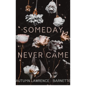 Someday Never Came by Autumn Lawrence-Barnette