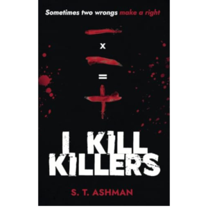 I Kill Killers by S.T. Ashman