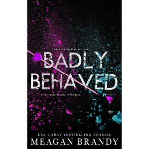 Badly Behaved by Meagan Brandy