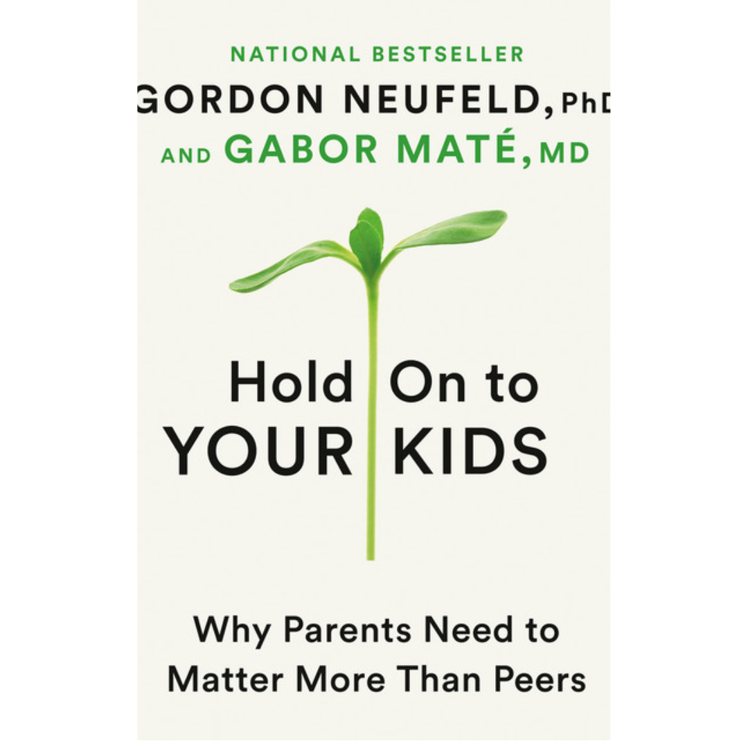 Hold On to Your Kids by Gordon Neufeld