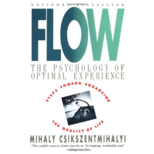 Flow by Mihaly Csikszentmihalyi