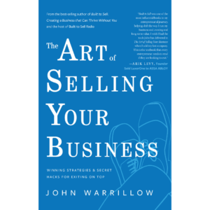 The Art of Selling Your Business by John Warrillow