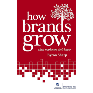 How Brands Grow: What Marketers Don't Know by Byron Sharp