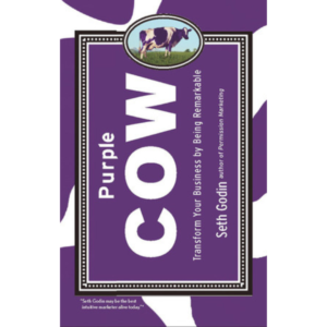 Purple Cow: Transform Your Business by Being Remarkable by Seth Godin