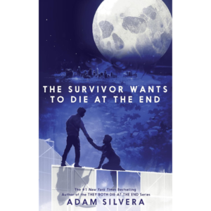 The Survivor Wants to Die at the End by Adam Silvera