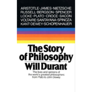The Story of Philosophy: The Lives and Opinions of the World's Greatest Philosophers by Will Durant