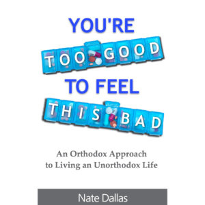 You're Too Good to Feel This Bad: An Orthodox Approach by Nate Dallas