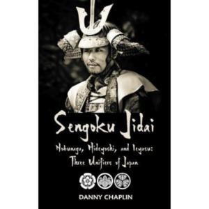Sengoku Jidai. Nobunaga, Hideyoshi, and Ieyasu by Danny Chaplin