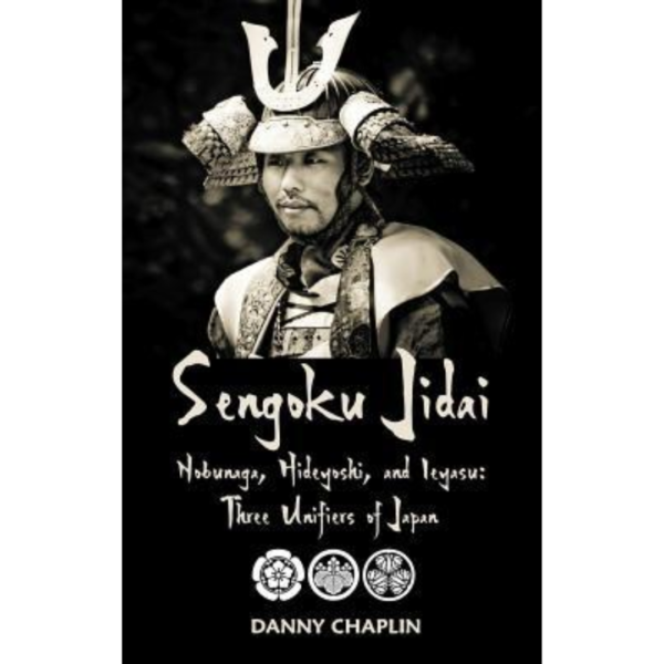 Sengoku Jidai. Nobunaga, Hideyoshi, and Ieyasu by Danny Chaplin