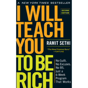 I Will Teach You to Be Rich: No Guilt. No Excuses. No BS. Just a 6-Week Program That Works by Ramit Sethi