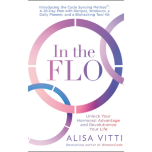 In the Flo: Unlock Your Hormonal Advantage and Revolutionize Your Life by Alisa Vitti