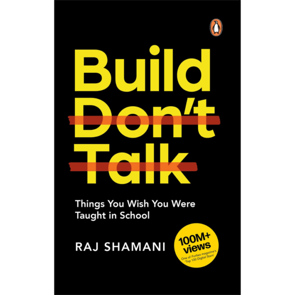 Build, Don't Talk: Things You Wish You Were Taught in School by Raj Shamani