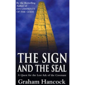 The Sign and the Seal: The Quest for the Lost Ark of the Covenant by Graham Hancock